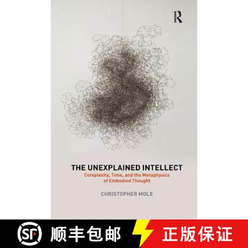 【3-4周达】The Unexplained Intellect : Complexity, Time, and the Metaphysics of Embodied Thought [9780367210670]