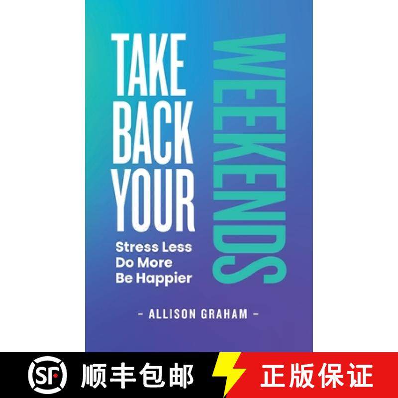 预订 Take Back Your Weekends: Stress Less. Do More. Be Happier. [9780981062372]