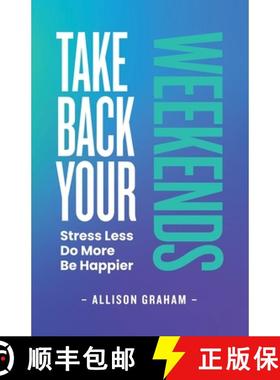 预订 Take Back Your Weekends: Stress Less. Do More. Be Happier. [9780981062372]
