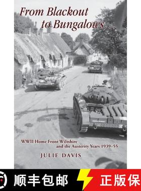 【3-4周达】From Blackout to Bungalows . . .: WWII Home Front Wiltshire and the Austerity Years 1939-55 [9781906978389]