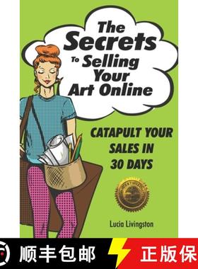 预订 The Secrets To Selling Your Art Online: Catapult Your Sales In 30 Days [9781946881076]