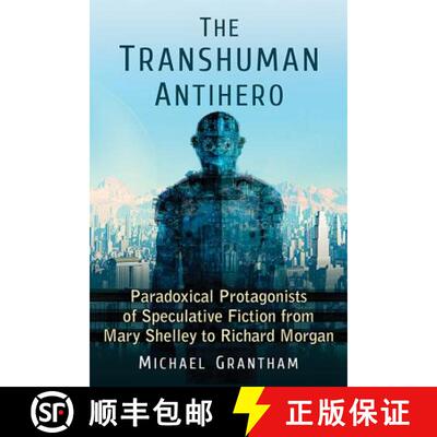 【3-4周达】The Transhuman Antihero : Paradoxical Protagonists of Speculative Fiction from Mary Shelle... [9780786494057]