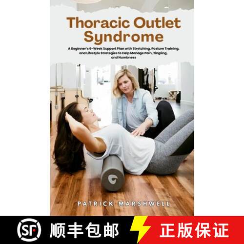 【3-4周达】Thoracic Outlet Syndrome: A Beginner's 6-Week Support Plan with Stretching, Posture Traini... [9798256106188]