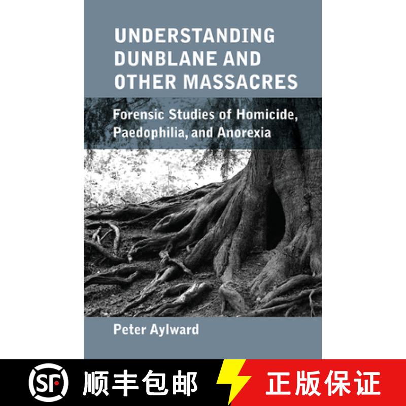 【3-4周达】Understanding Dunblane and Other Massacres: Forensic Studies of Homicide, Paedophilia, and... [9780367101374]