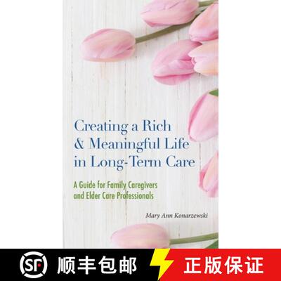 【3-4周达】精装 Creating a Rich & Meaningful Life in Long-Term Care: A Guide for Family Caregivers an... [9781955821087]