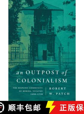【3-4周达】An Outpost of Colonialism: The Hispanic Community of Mérida, Yucatán, 1690-1730 [9781503641907]