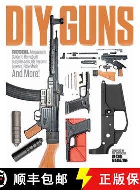 【3-4周达】DIY GUNS: Recoil Magazine's Guide to Homebuilt Suppressors, 80 Percent Lowers, Rifle Mods ... [9781951115562]