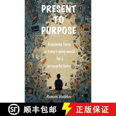 【3-4周达】Present To Purpose: Regaining focus in today's noisy world for a purposeful living [9789354698354]