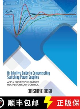 【3-4周达】An Intuitive Guide to Compensating Switching Power Supplies: Apply Christophe Basso's Reci... [9781960405371]