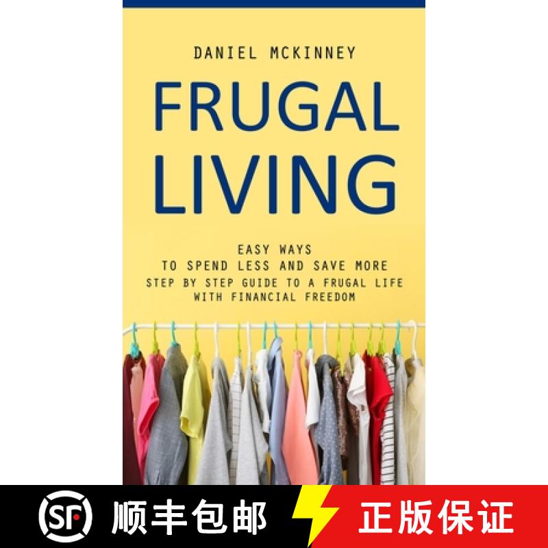 【3-4周达】Frugal Living: Easy Ways to Spend Less and Save More (Step by Step Guide to a Frugal Life ... [9781777098179]