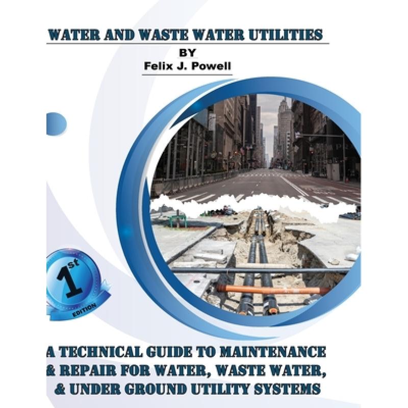 【4周达】A Technical Guide to Utility Maintenance& Repair for Water, Wastewater and Underground Dist...[9798888316214]