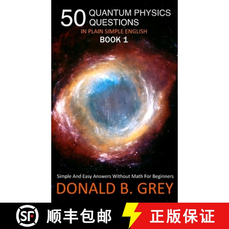 【2-3周达】50 Quantum Physics Questions In Plain Simple English Book 1: Simple And Easy Answers Witho... [9781702917049]