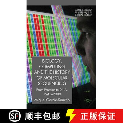 【3-4周达】Biology, Computing, and the History of Molecular Sequencing : From Proteins to DNA, 1945-2000 [9781349321223]