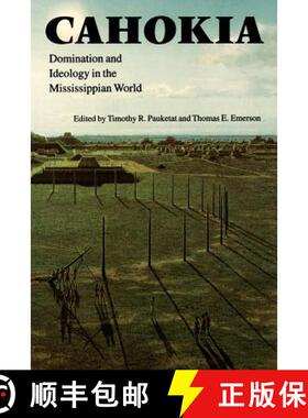 预订 Cahokia: Domination and Ideology in the Mississippian World [9780803287655]