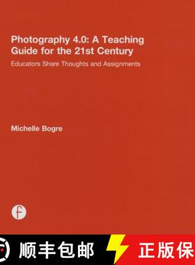 【3-4周达】Photography 4.0: A Teaching Guide for the 21st Century: Educators Share Thoughts and Assig... [9781138776463]