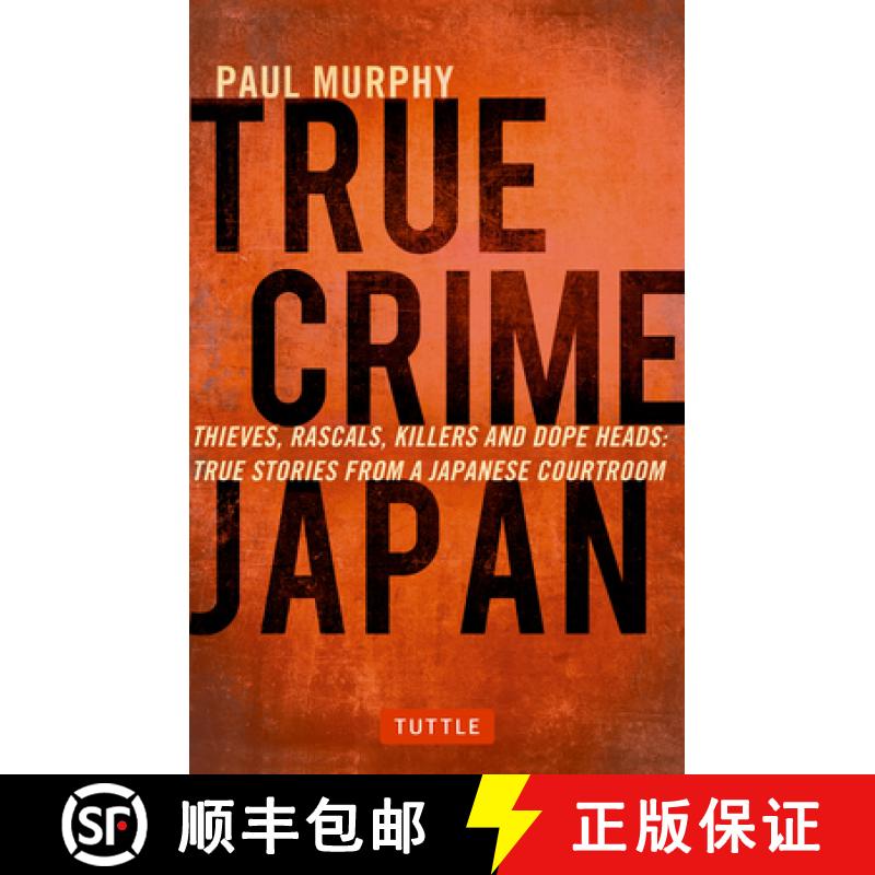【3-4周达】True Crime Japan: Thieves, Rascals, Killers and Dope Heads: True Stories from a Japanese C... [9784805313428]