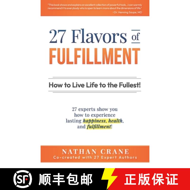 【2-3周达】27 Flavors of Fulfillment: How to Live Life to the Fullest!: 27 Experts Show You How to Ex... [9780615798233]