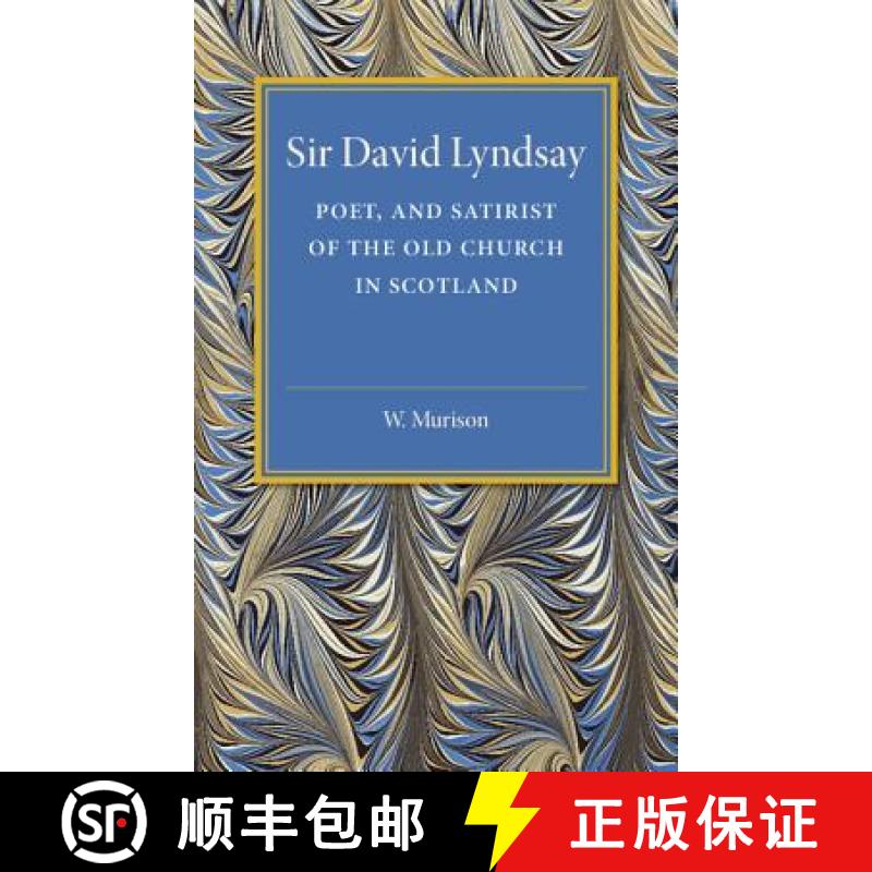 【3-4周达】Sir David Lyndsay: Poet, and Satirist of the Old Church in Scotland [9781107505346]