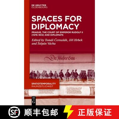 【3-4周达】Spaces for Diplomacy: Prague, the Court of Emperor Rudolf II (1576-1612) and Diplomats [9783111388151]