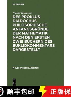 预订 Des Proklus Diadochus philosophische Anfangsgrunde der Mathematik nach den ersten zwei Buchern d... [9783110025477]