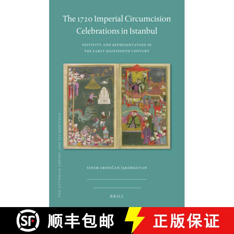【3-4周达】The 1720 Imperial Circumcision Celebrations in Istanbul: Festivity and Representation in t... [9789004437555]