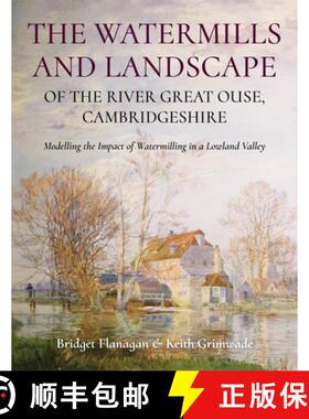 【3-4周达】The Watermills and Landscape of the River Great Ouse, Cambridgeshire: Modelling the Impact... [9781914427411]