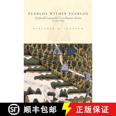 【3-4周达】Pueblos within Pueblos: Tlaxilacalli Communities in Acolhuacan, Mexico, ca. 1272-1692 [9781646420148]