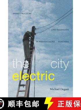 【3-4周达】The City Electric: Infrastructure and Ingenuity in Postsocialist Tanzania [9781478019145]