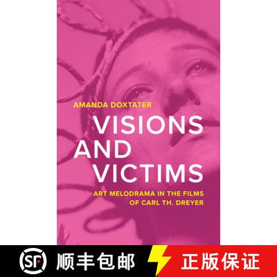 【3-4周达】Visions and Victims: Art Melodrama in the Films of Carl Th. Dreyer [9780299347505]