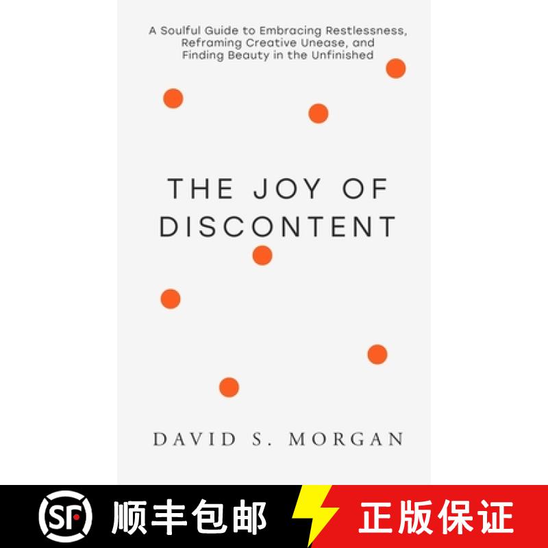 预订 The Joy of Discontent: A soulful guide to embracing restlessness, reframing creative unease, and... [9798991237741]
