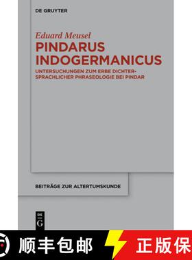 【3-4周达】Pindarus Indogermanicus: Untersuchungen zum Erbe dichtersprachlicher Phraseologie bei Pindar [9783110663679]