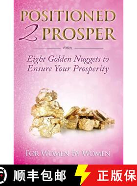 预订 Positioned 2 Prosper: Eight Golden Nuggets To Ensure your Prosperity For Women By Women [9780982709764]