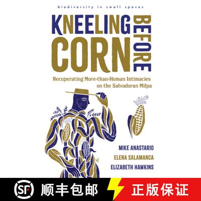 【3-4周达】Kneeling Before Corn: Recuperating More-Than-Human Intimacies on the Salvadoran Milpa [9780816553372]