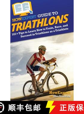 预订 HowExpert Guide to Triathlons: 101+ Tips to Learn How to Train, Race, and Succeed in Triathlons ... [9781648919657]