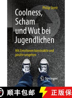 【3-4周达】Coolness, Scham Und Wut Bei Jugendlichen: Mit Emotionen Konstruktiv Und Positiv Umgehen [9783662566800]