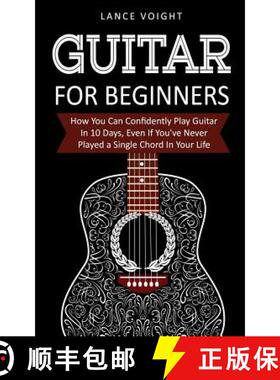预订 Guitar for Beginners: How You Can Confidently Play Guitar In 10 Days, Even If You've Never Playe... [9781916147836]