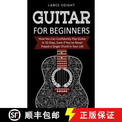 【3-4周达】Guitar for Beginners: How You Can Confidently Play Guitar In 10 Days, Even If You've Never... [9781916147836]