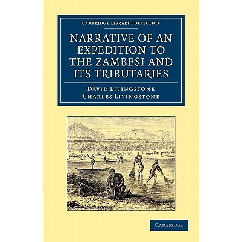 预订 Narrative of an Expedition to the Zambesi and its Tributaries: And of the Discovery of the Lakes... [9781108031219]