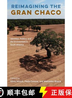 预订 Reimagining the Gran Chaco: Identities, Politics, and the Environment in South America [9781683402862]