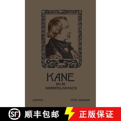 【3-4周达】Kane der Nordpolfahrer: Arktische Fahrten und Entdeckungen der zweiten Brinell-Expedition ... [9783662234648]
