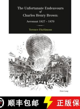 【3-4周达】The Unfortunate Endeavours of Charles Henry Brown : Aeronaut 1827-1870 [9783034319300]