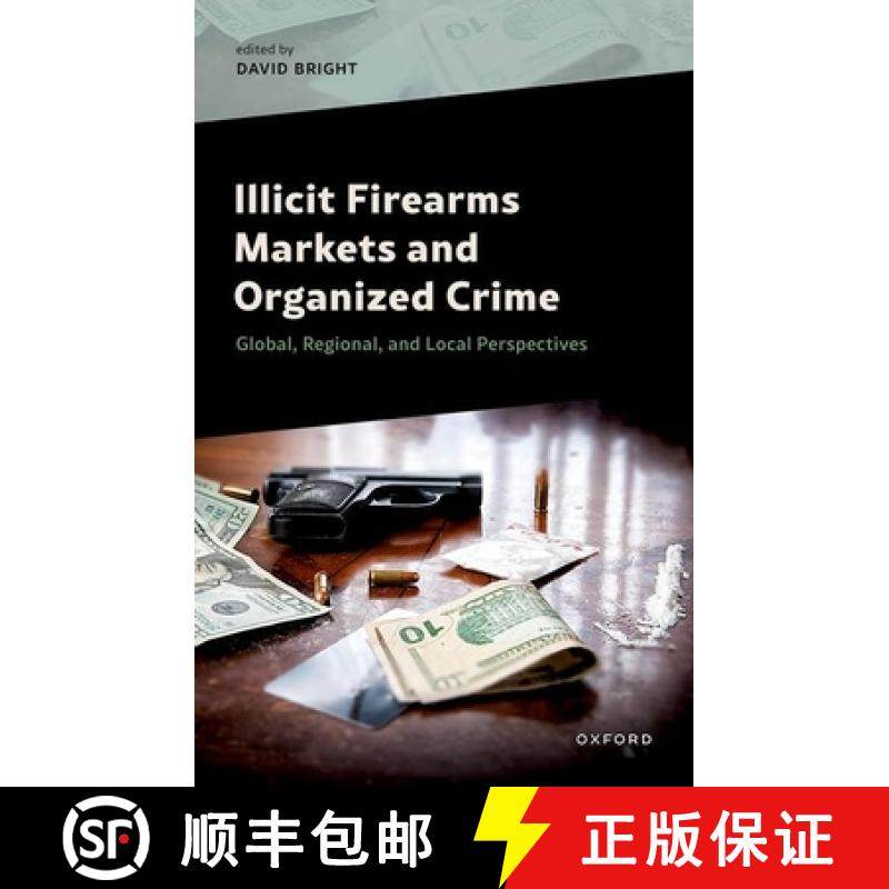 【3-4周达】Illicit Firearms Markets and Organized Crime: Global, Regional, and Local Perspectives [9780198902379]