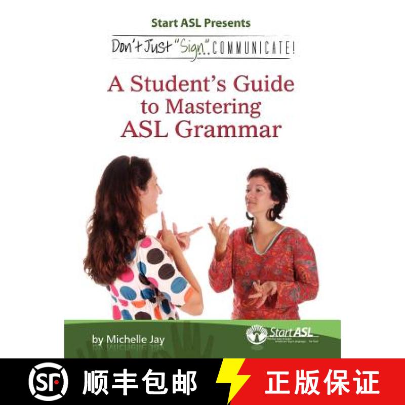 【3-4周达】Don't Just Sign... Communicate!: A Student's Guide to Mastering ASL Grammar [9780984529445]