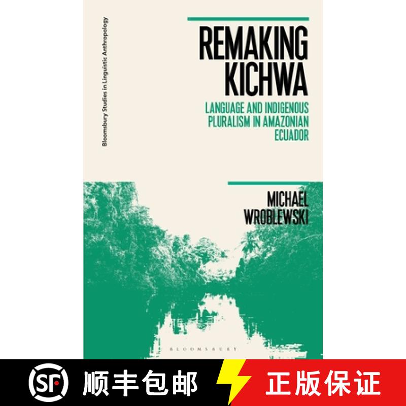 预订 Remaking Kichwa: Language and Indigenous Pluralism in Amazonian Ecuador [9781350212817]