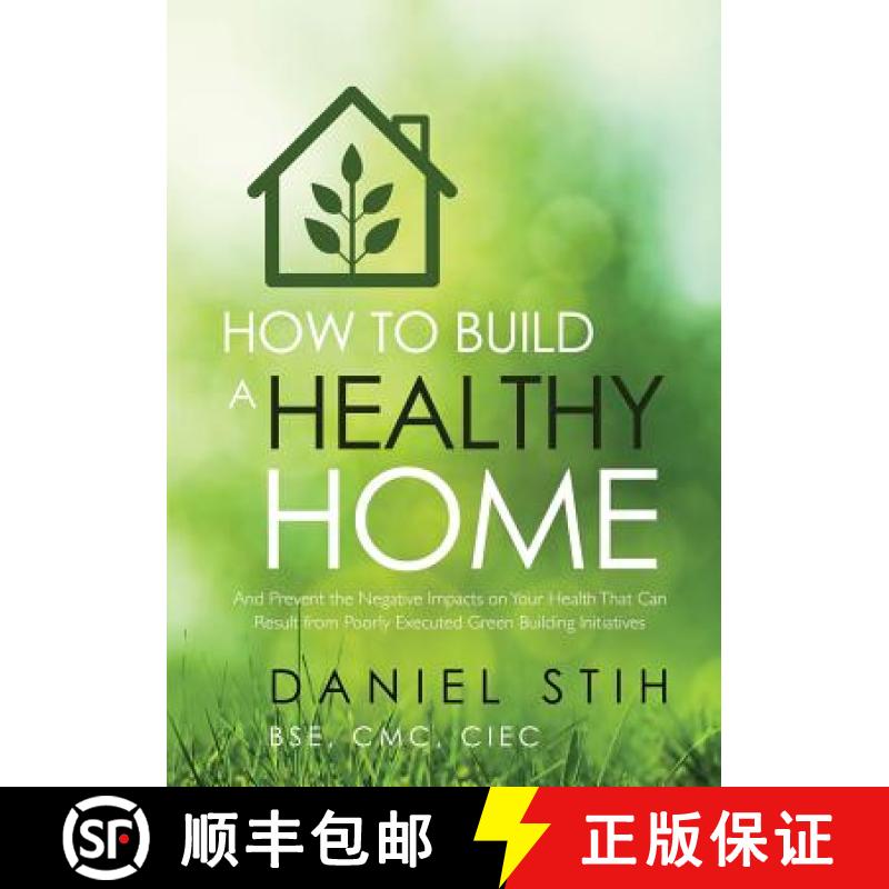【2-3周达】How to Build a Healthy Home: And Prevent the Negative Impacts on Your Health that Can Resu... [9780979468551]