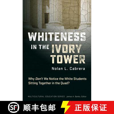 【3-4周达】Whiteness in the Ivory Tower: Why Don't We Notice the White Students Sitting Together in t... [9780807769164]
