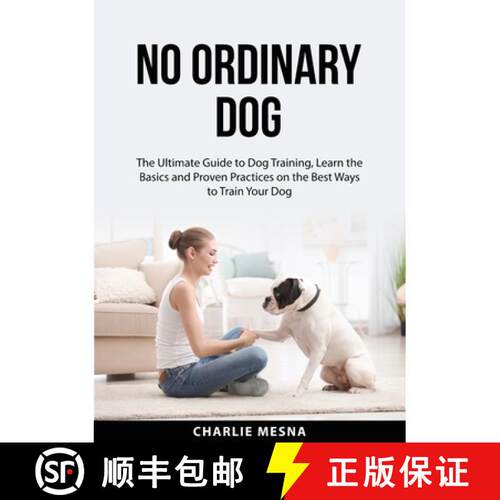 【3-4周达】No Ordinary Dog: The Ultimate Guide to Dog Training, Learn the Basics and Proven Practices... [9785208079546]