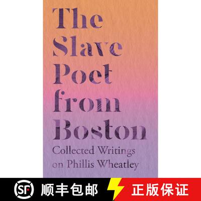 【3-4周达】The Slave Poet from Boston - Collected Writings on Phillis Wheatley [9781528720007]