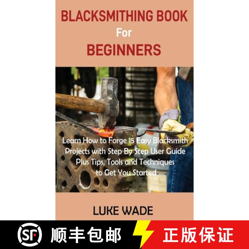 【3-4周达】Blacksmithing Book for Beginners: Learn How to Forge 15 Easy Blacksmith Projects with Step... [9781952597510]