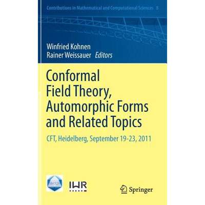 【4周达】Conformal Field Theory, Automorphic Forms and Related Topics : CFT, Heidelberg, September 19... [9783662438305]